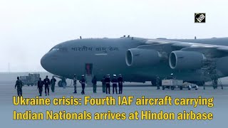 Ukraine crisis: Fourth IAF aircraft carrying Indian Nationals arrives at Hindon airbase