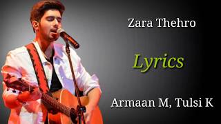 Zara Thehro Lyrics | Armaan Malik, Tulsi Kumar | Amaal Malik |Rashmi V| Mehreen Pirzada| Bhushan K