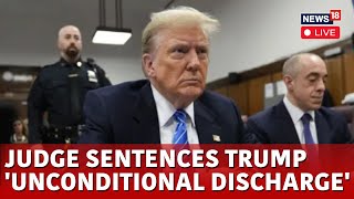 Donald Trump LIVE | Judge Sentences Trump To 'Unconditional Discharge' In hush Money Case | N18G