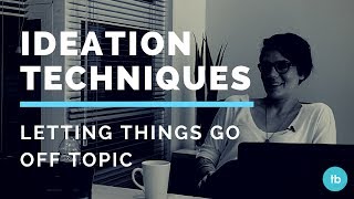 Ideation techniques: getting off topic
