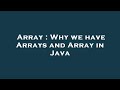 Array : Why we have Arrays and Array in Java