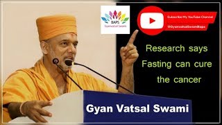 Gyanvatsal Swami - Fasting can cure the cancer | Immunotherapy