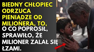 BOGI CHŁOPIEC ODRZUCA PIENIĄDZE OD MILIONERA, TO, O CO POPROSIŁ, DOPROWADZIŁO MILIONERA DO ŁEZ