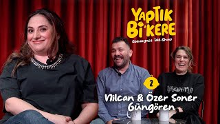 Yaptık Bi’ Kere - 2. Bölüm | Konuklar: Nilcan & Özer Soner Güngören