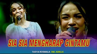 SIA SIA MENGHARAP CINTAMU - TASYA ROSMALA || OM ADELLA