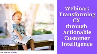 Webinar - Transform Experiences through Actionable Customer Intelligence