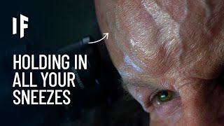 What If You Held in All Your Sneezes?