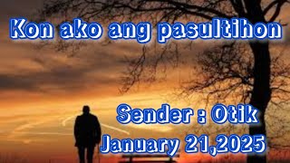 kon ako ang pasultihon sender Otik January 21 2025