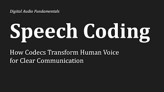 Speech Coding Explained: How Codecs Transform Human Voice for Clear Communication