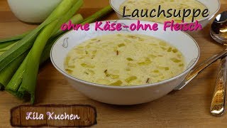 Wie mache ich Lauchsuppe ohne Fleisch ohne Käse Rezept | Porree Gemüsesuppe | Cremesuppe vegetarisch