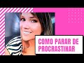 Como Parar de PROCRASTINAR - Dicas para acabar com a PROCRASTINAÇÃO