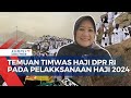 Timwas Haji DPR RI Temukan Sejumlah Masalah pada Pelakksanaan Haji 2024, Buka Opsi Bentuk Pansus?