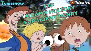 YTP: A Damn Holiday For Horny Henry