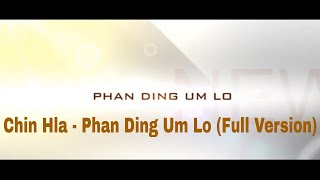 Chin Hla - Phan Ding Um Lo (Full Version)