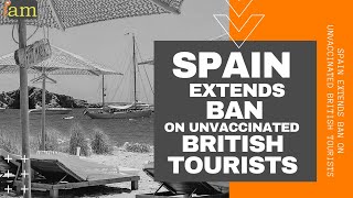 Spain Extends Ban On Unvaccinated British Tourists