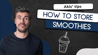 How to Store Smoothies | Akis Petretzikis