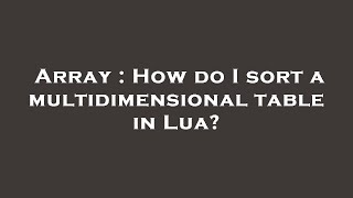 Array : How do I sort a multidimensional table in Lua?