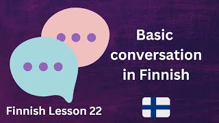 Finnish Lesson 22: Basic Conversation - Peruskeskustelu