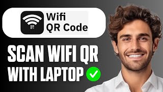 How to Scan WiFi QR Code with Laptop (Easy Guide 2026)