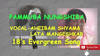 PAMUBA NUNGSHIBA ||Aheibam Shyam & Lata Mageshkar ||Manipuri Old Evergreen Song