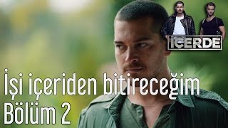 İçerde 2. Bölüm - İşi İçeriden Bitireceğim...