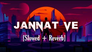 Jannat ve [Slowed + Reverb]-darshan raval-jannat ve