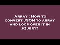 Array : How to convert JSON to array and loop over it in jQuery?