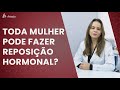 Será que toda mulher pode fazer Reposição Hormonal?