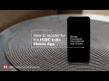 Experience banking at your fingertips I How to register for HSBC India Mobile App