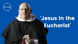 Jesus in the Eucharist - By Fr. John Harris OP