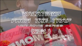 “VACATIONS FROM THE TRAP” / Mini Movie Series Ep1 / Vacation VBlog / Starring #DaCrosses \u0026 Da Family