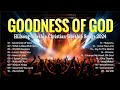 Goodness Of God - Hillsong Worship Christian Worship Songs 2024 - Hillsong Worship Playlist 2024