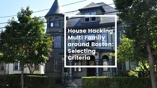 How to House Hack Multi-Family Around Boston: Selecting Criteria!
