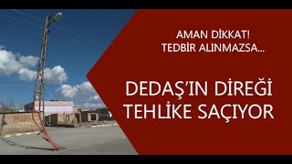 Dedaş'ın direği tehlike saçıyor