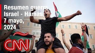 Resumen en video de la guerra Israel - Hamas: noticias del 7 de mayo de 2024