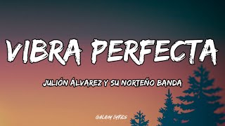 Julión Álvarez Y Su Norteño Banda - Vibra Perfecta (LETRA)🎵