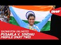 Badminton Unlimited | Sindhu's Aspirations For Tokyo 2020 | BWF 2021