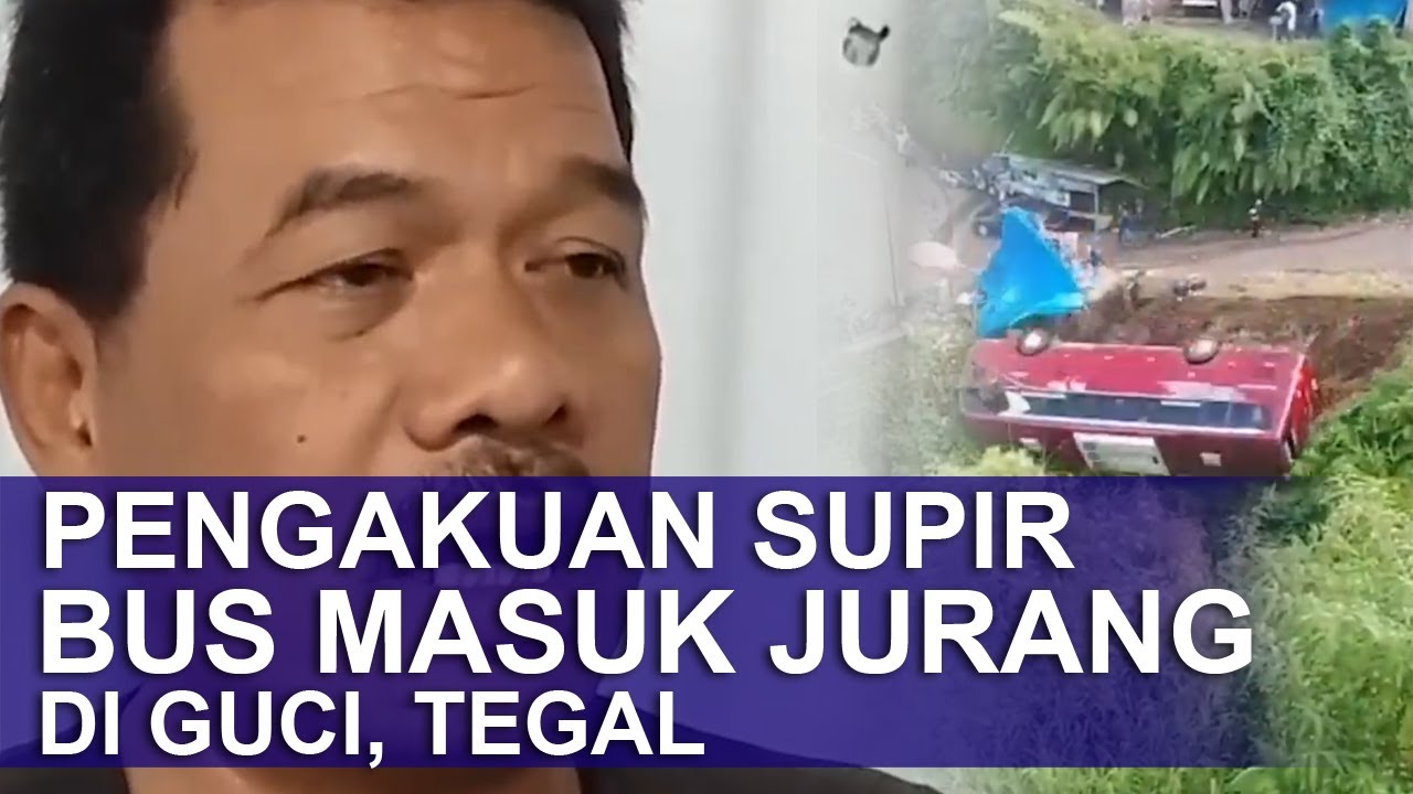 PENGAKUAN SUPIR BUS MASUK JURANG DI KAWASAN WISATA GUCI, TEGAL - YouTube