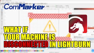 What If Your Laser Engraving Machine Is Disconnect In LightBurn of ComMarker