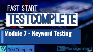 Fast Start TestComplete - Module 7 : Keyword Testing