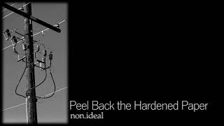 non ideal - Peel back the Hardened Paper (audio fixed)