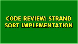 Code Review: Strand Sort implementation