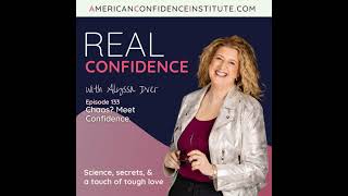 EP 133: Real Confidence- Chaos? Meet Confidence.