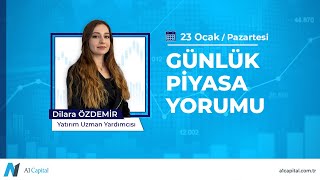 Günlük Piyasa Yorumu • 23 Ocak 2023