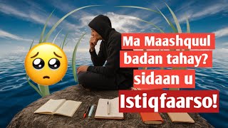 Ma Maashquul badan tahay? Qaabkaan fudud u istighfaarso adigoon xitaa ogeyn!\