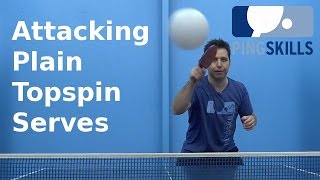 Attacking Plain Topspin Serves | Table Tennis | PingSkills
