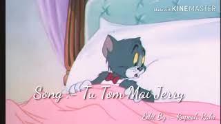 Tu Tom Mai Jerry Song || Whatsapp Status || 2k18