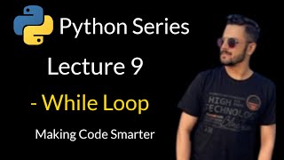 Lecture 9 - While Loop in Python - Urdu/Hindi
