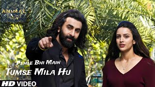 Pehle Bhi Main Tumse Mila Hu : Animal (Full Song) Vishal Mishra |Pehli Dafa Hi Milke Laga, Song 2023