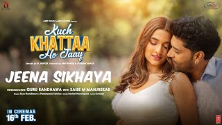 JEENA SIKHAYA (Song) | Kuch Khattaa Ho Jaay: Guru Randhawa, Saiee M Manjrekar | Sachet-Parampara